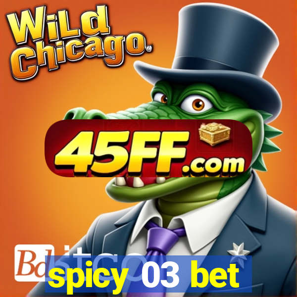 spicy 03 bet